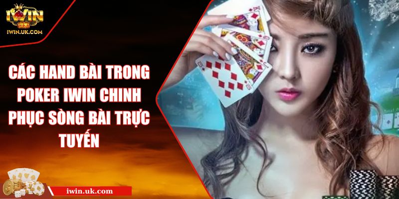 Các Hand Bài Trong Poker Iwin Chinh Phục Sòng Bài Trực Tuyến 7 Các Hand Bài Trong Poker Iwin Chinh Phục Sòng Bài Trực Tuyến