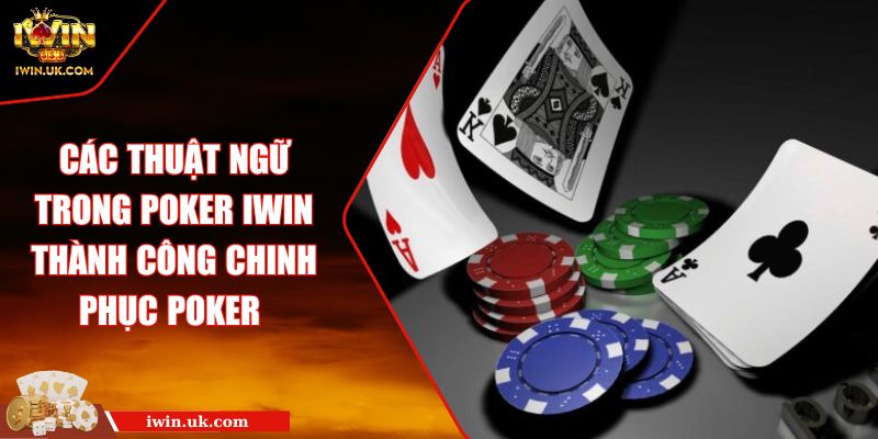 Các Thuật Ngữ Trong Poker Iwin Thành Công Chinh Phục Poker 6 Các Thuật Ngữ Trong Poker Iwin Thành Công Chinh Phục Poker