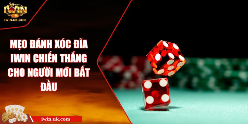 Mẹo Đánh Xóc Đĩa Iwin Chiến Thắng Cho Người Mới Bắt Đầu 1 Mẹo Đánh Xóc Đĩa Iwin Chiến Thắng Cho Người Mới Bắt Đầu